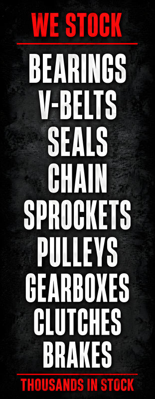 Tall poster on a dark background. We stock: Bearings, V-belts, Seals, Chain, Sprockets, Pulleys, Gearboxes, Clutches, Brakes. Thousands in stock.